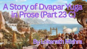 A Story of Dvapar Yuga in Prose (Part 23 B)