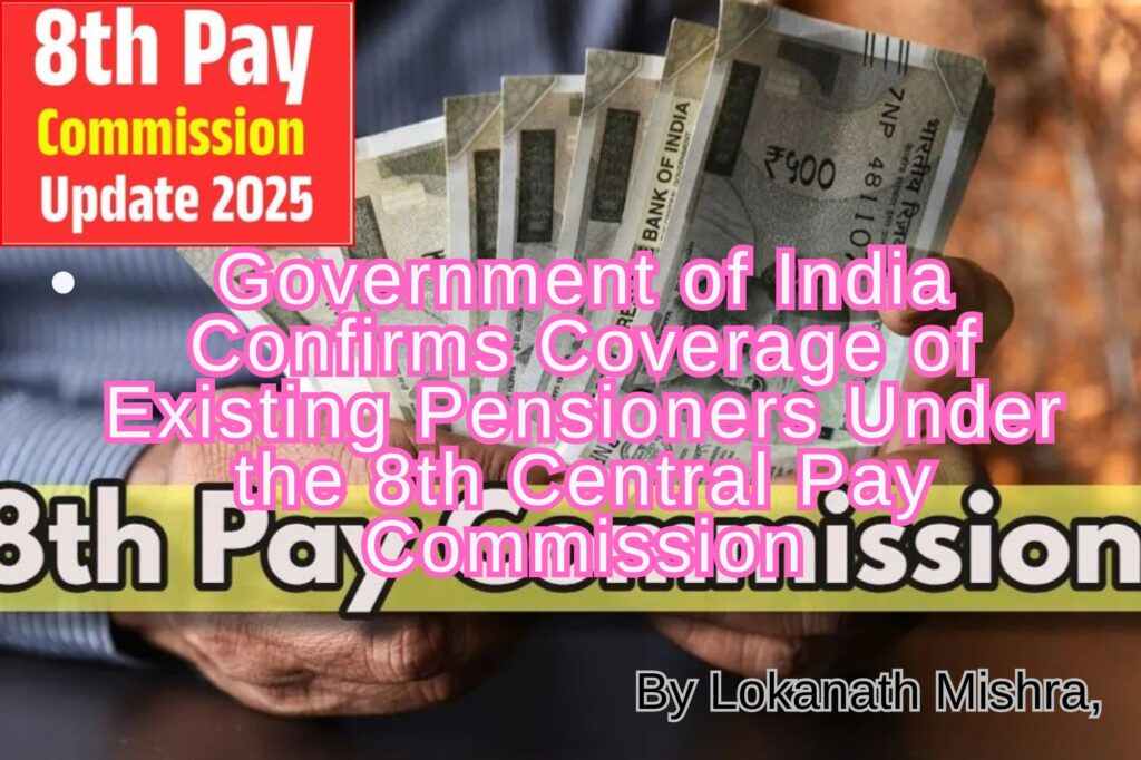 Government of India Confirms Coverage of Existing Pensioners Under the 8th Central Pay Commission