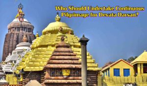 Who Should Undertake Continuous Pilgrimage for Devatā Darśan
