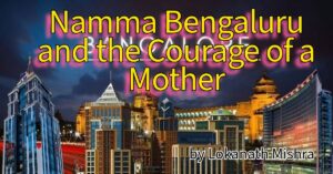 Namma Bengaluru and the Courage of a Mother